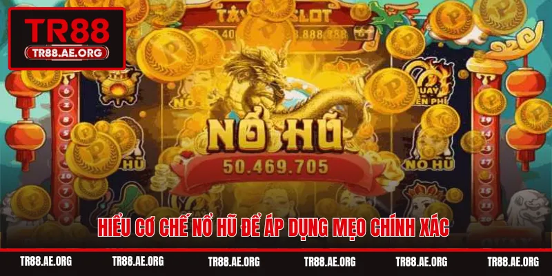 Hiểu cơ chế nổ hũ để áp dụng mẹo chính xác