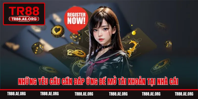 Những yêu cầu cần đáp ứng để mở tài khoản tại nhà cái